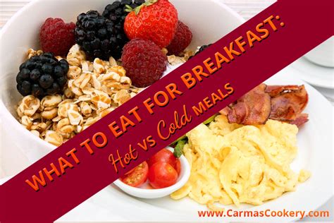 What To Eat For Breakfast Hot Vs Cold Meals Carmas Cookery