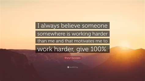 Sheryl Swoopes Quote “i Always Believe Someone Somewhere Is Working