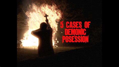 5 Scary Cases Of Demonic Possession Youtube