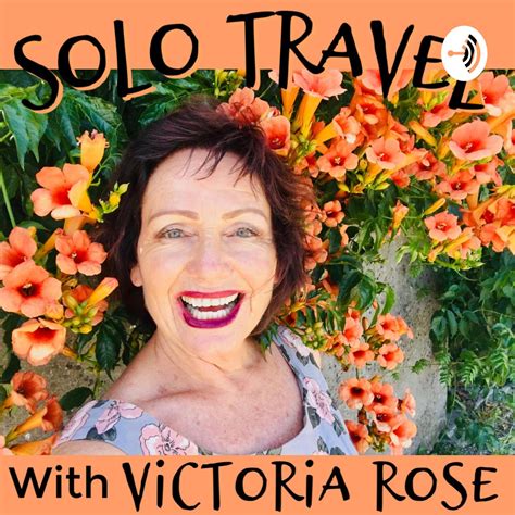 Solo Travel With Victoria Rose Podcast Victoria Rose Listen Notes