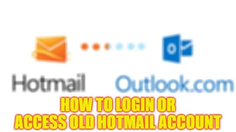 How To Login Or Access Your Old Hotmail Account 2023