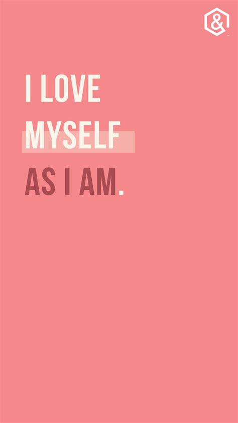 I Love Myself As I Am Happy Quotes Love Me Quotes Inspirational Quotes