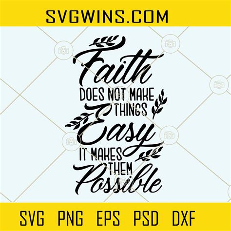 Faith Does Not Make Things Easy It Makes Them Possible Svg Faith Svg