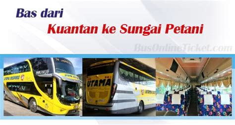 Consulta con tu agente de. Tiket bas dari Kuantan ke Sungai Petani | BusOnlineTicket.com