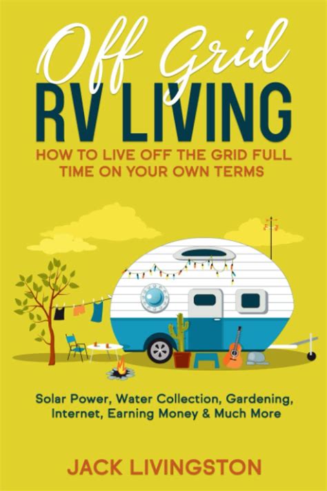 Off Grid Rv Living How To Live Off The Grid Full Time On Your Own Terms