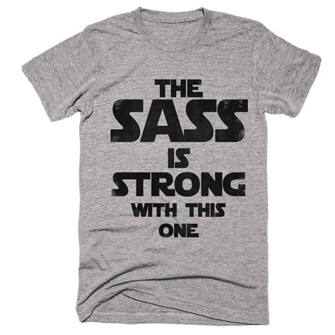 The Sass Is Strong With This One T Shirt Cute Tshirt Sayings Cute Shirts Funny Shirts Awesome