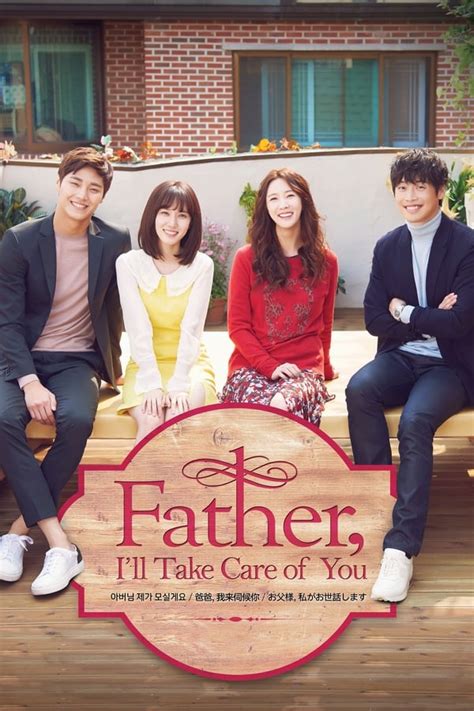 Drama Father I'll Take Care Of You - Father, I'll Take Care of You (TV Series 2016-2017) — The Movie