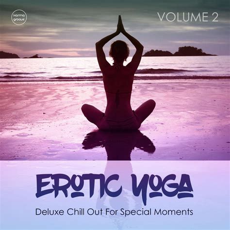 Erotic Yoga Vol 2 Compilation By Various Artists Spotify
