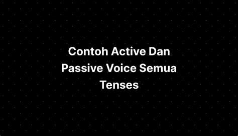 Contoh Active Dan Passive Voice Semua Tenses Imagesee