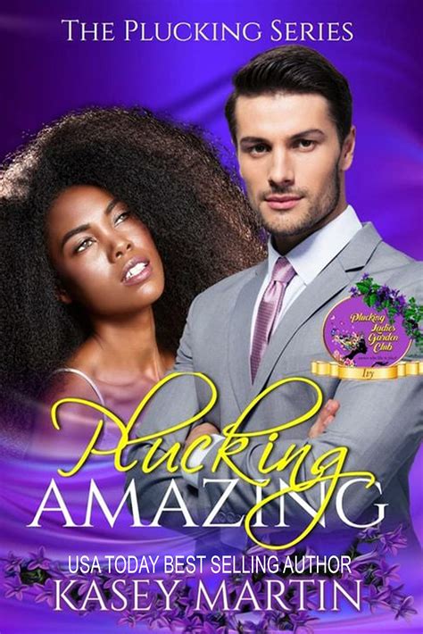 Plucking Amazing: Plucking Series by Kasey Martin | Goodreads