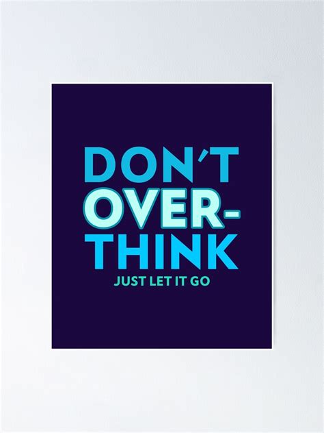 Dont Overthink Just Let It Go Poster For Sale By Artnocurves2019