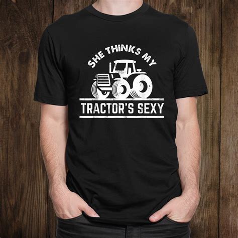 She Thinks My Tractors Sexy Shirt Funny Farmer T Teeuni