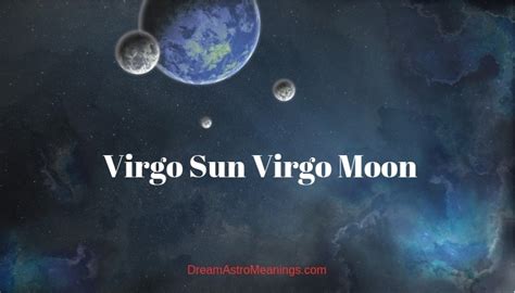 Virgo Sun Virgo Moon Personality Compatibility Dream Astro Meanings