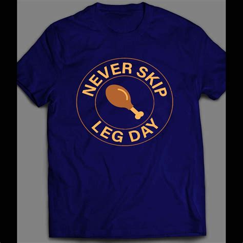 Never Skip Leg Day Custom Art Funny Shirt Oldskool Shirts