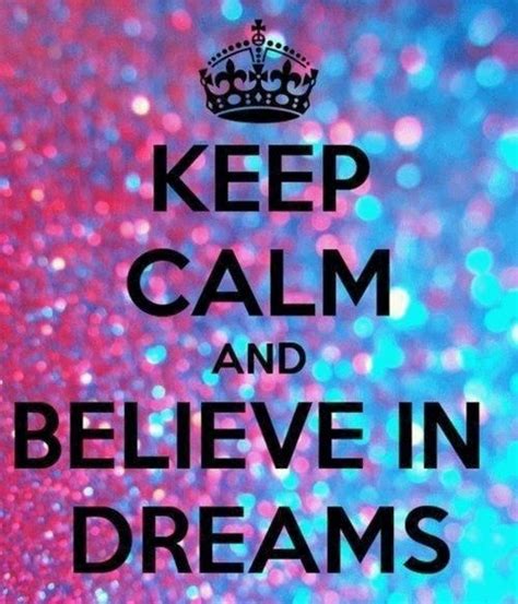 Keep Calm And Believe In Dreams Pictures Photos And Images For
