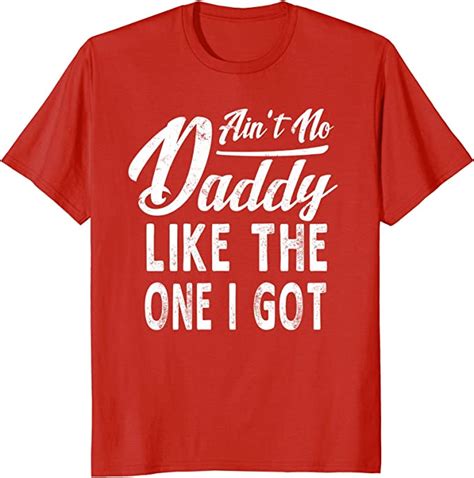 Aint No Daddy Like The One I Got Fathers Day T T Shirt