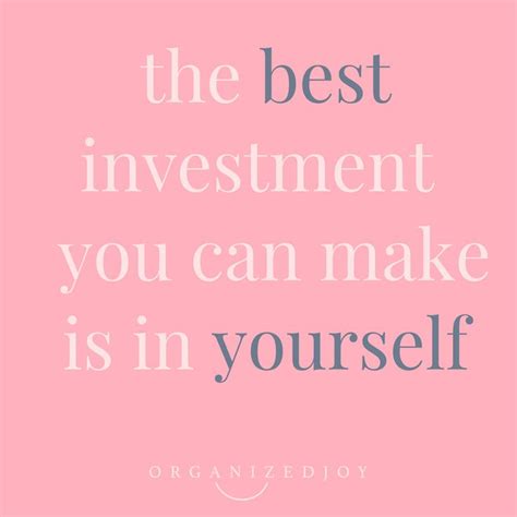 The Best Investment You Can Make Is In Yourself Words I Live By