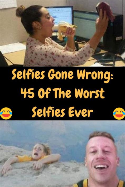 Selfies Gone Wrong 47 Of The Worst Selfies Ever Selfies Gone Wrong Worst Idea Ever Gone Wrong