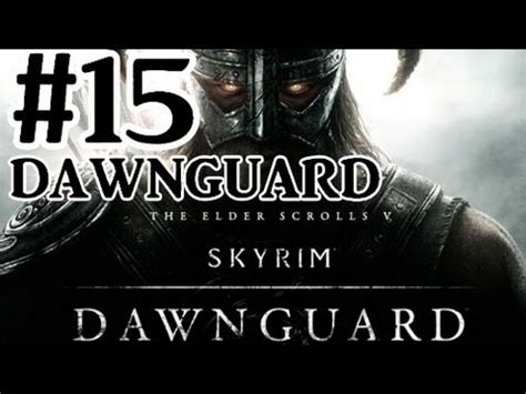 The Elder Scrolls V: Skyrim Dawnguard DLC Walkthrough - Part 15 Destroy ...