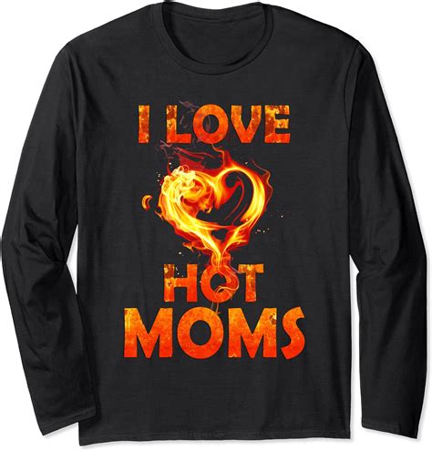 I Love Hot Moms Long Sleeve T Shirt Amazon Co Uk Fashion