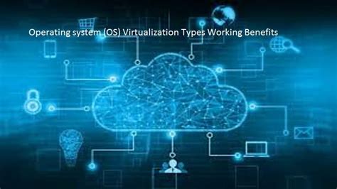 Operating system (OS) Virtualization Types Working Benefits
