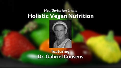 A Holistic Approach To Vegan Nutrition With Dr Gabriel Cousens