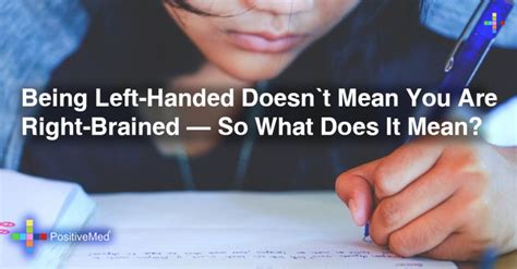 If Being Left Handed Doesnt Mean You Are Right Brained What Does It Mean