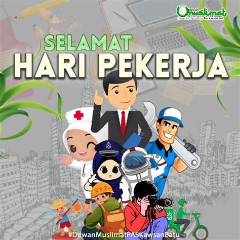 Akan tetapi sebenarnya hari ini disebut juga sebagai hari pekerja antarabangsa. Selamat Hari Pekerja - Berita Parti Islam Se Malaysia (PAS)
