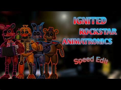 IGNITED ROCKSTAR ANIMATRONICS FNAF Speed Edit YouTube