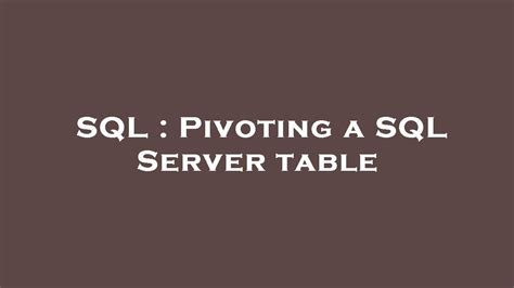 Sql Pivoting A Sql Server Table Youtube