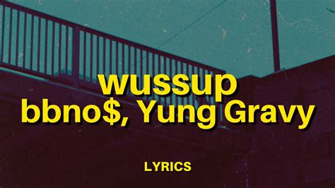 Bbno And Yung Gravy Wussup Lyrics You Can Call Me Anytime Wussup Youtube