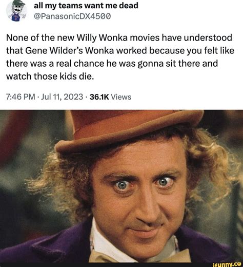 All My Teams Want Me Dead None Of The New Willy Wonka Movies Have Understood That Gene Wilder S
