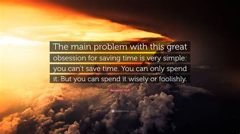 Benjamin Hoff Quote The Main Problem With This Great Obsession For