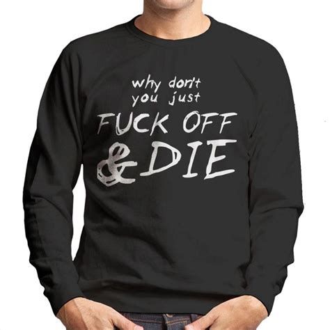 X Large Black Why Dont You Just Fuck Off And Die Angsty Slogan Mens