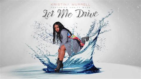 Kristina Murrell Let Me Drive Visualizer Ft Vanitywyze Youtube