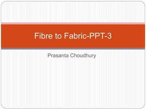 Fibre To Fabric Ppt 3pptx