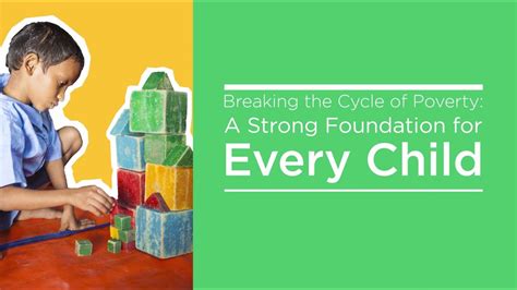 Breaking The Cycle Of Poverty A Strong Foundation For Every Child