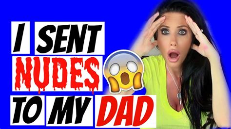 I Accidentally Sent Nudes To My Dad Storytime Youtube