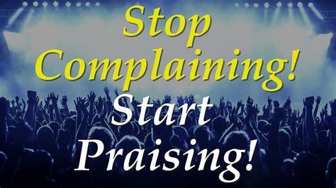 Stop Complaining Start Praising Youtube