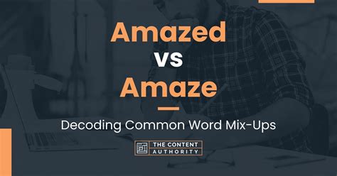 Amazed Vs Amaze Decoding Common Word Mix Ups