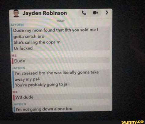 Jayden Robinson Dude My Mom Found That You Sold Me Gotta Snitch Bro