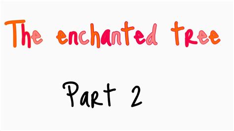 The Enchanted Tree Part 2 Youtube