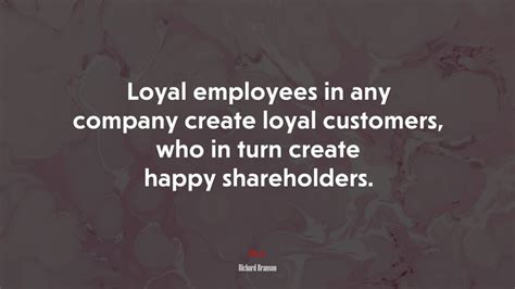 Loyal Employees In Any Company Create Loyal Customers Who In