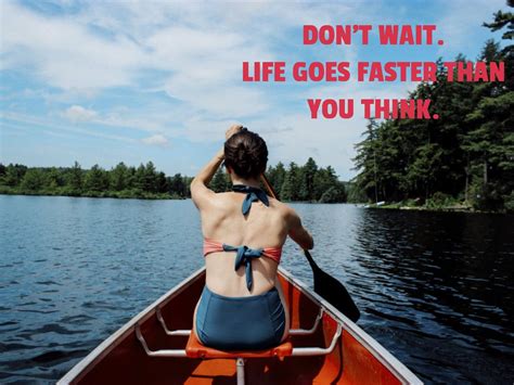 Don T Wait Life Goes Faster Than You Think Divine Wise