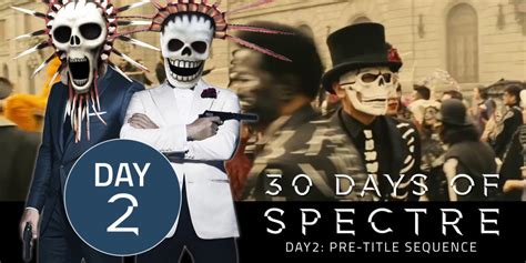30 Days Of Spectre 002 The Pre Title Sequence James Bond Radio The Podcast For 007 Fans