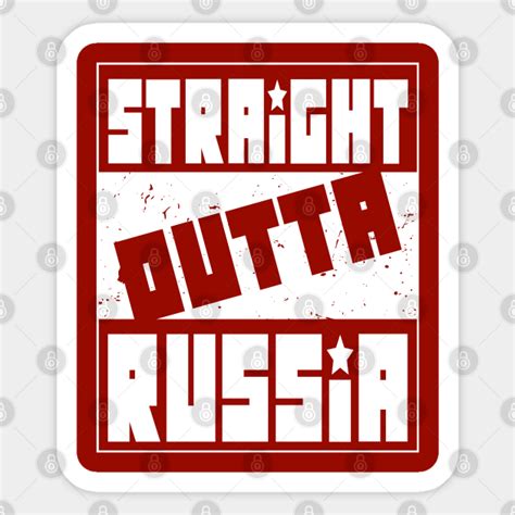 Straight Outta Russia Straight Outta Russia Sticker Teepublic