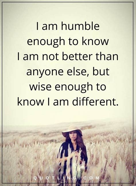 I am at my best when i have the opportunity to work on change projects rather than just routine tasks. wisdom quotes i am humble enough to know I am not better ...