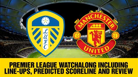 Premier League Watchalong Including Line Ups Predicted Scoreline And