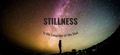 Stillness Is The Language Of The Soul