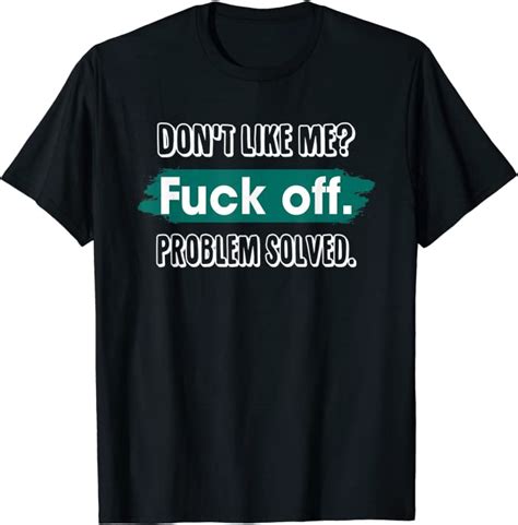don t like me fuck off problem solved funny sassy t shirt uk clothing